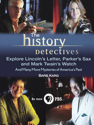 cover image of The History Detectives Explore Lincoln's Letter, Parker's Sax, and Mark Twain's Watch